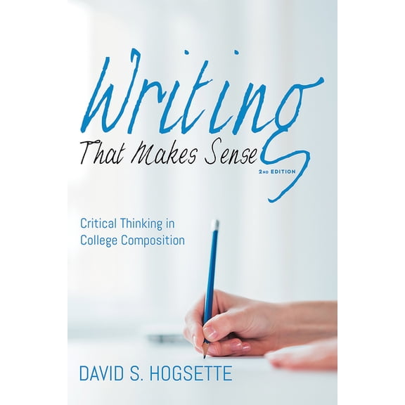 Writing That Makes Sense, 2nd Edition: Critical Thinking in College Composition, (Hardcover)