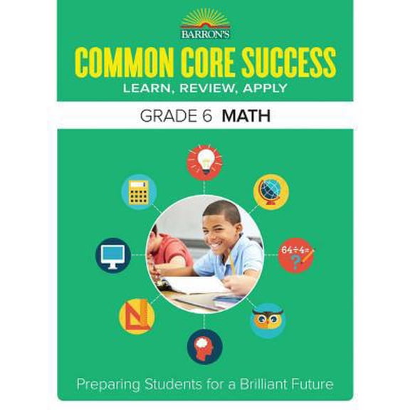 Pre-Owned Barron's Common Core Success: Common Core Success Grade 6 Math : Preparing Students for a Brilliant Future (Paperback)