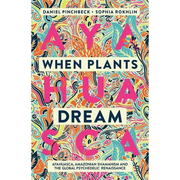 When Plants Dream: Ayahuasca, Amazonian Shamanism and the Global Psychedelic Renaissance, (Paperback)