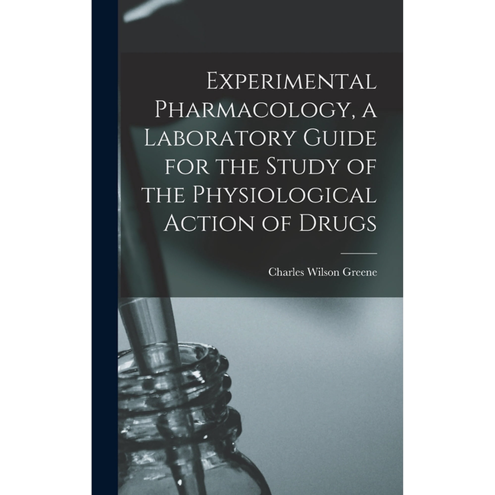 Experimental Pharmacology, a Laboratory Guide for the Study of the Physiological Action of Drugs, (Hardcover)