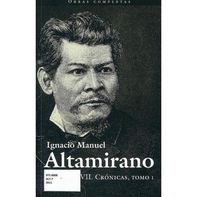 IGNACIO MANUEL ALTAMIRANO EDUCAL / D.G.P. CRONICAS TOMO 1 RUSTICO 2DA EDICION