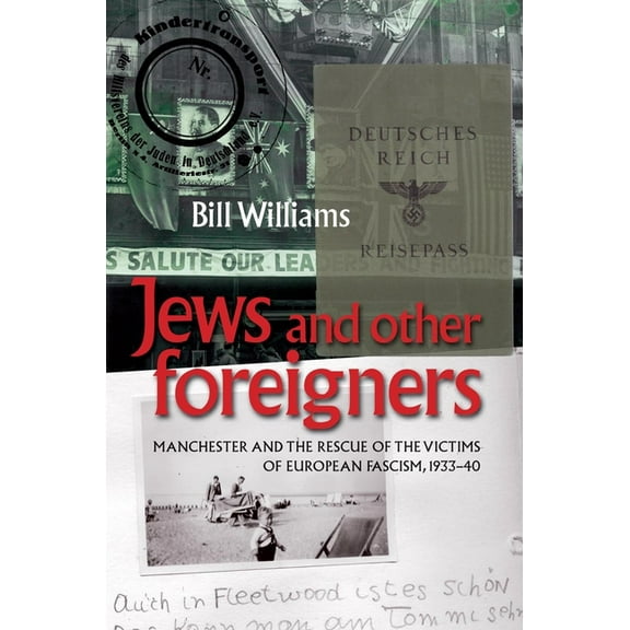 Jews and Other Foreigners: Manchester and the Rescue of the Victims of European Fascism, 1933-40, (Hardcover)