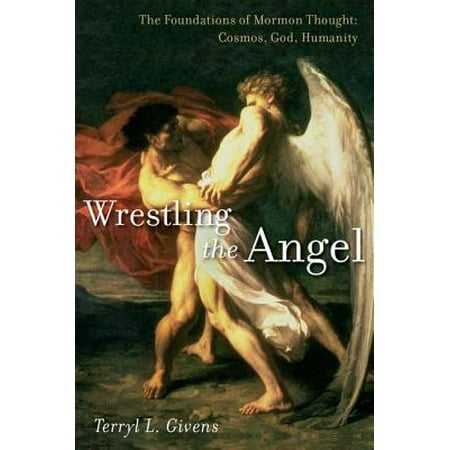 Wrestling the Angel: The Foundations of Mormon Thought: Cosmos, God, (Best Thought Of The Day In English With Meaning)