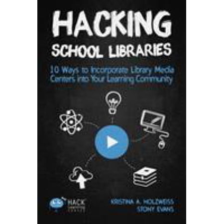 Pre-Owned Hacking School Libraries: 10 Ways to Incorporate Library Media Centers into Your Learning Community (Paperback) 1948212064 9781948212069