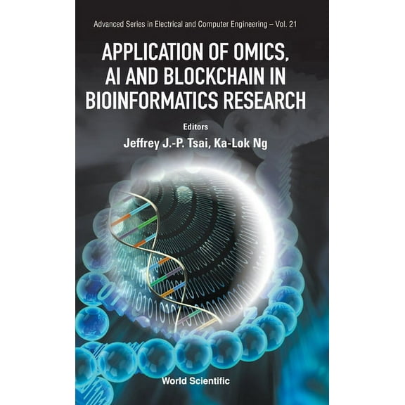 Advanced Electrical and Computer Enginee Application of Omics, AI & Blockchain in Bioinformatics Res, Book 21, (Hardcover)