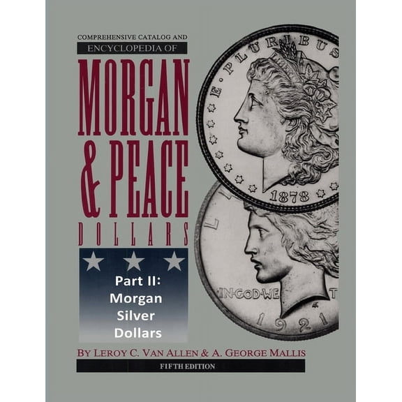 Comprehensive Catalog and Encyclopedia of Morgan & Peace Silver Dollars 5th Edition-Part II, (Paperback)