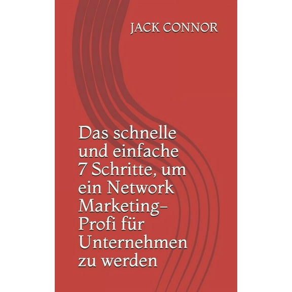 Das schnelle und einfache 7 Schritte, um ein Network Marketing-Profi für Unternehmen zu werden (Paperback)