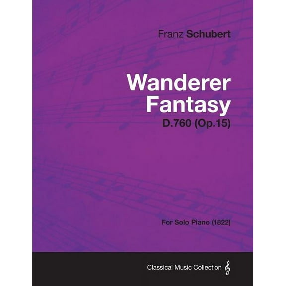 Wanderer Fantasy D.760 (Op.15) - For Solo Piano (1822), (Paperback)
