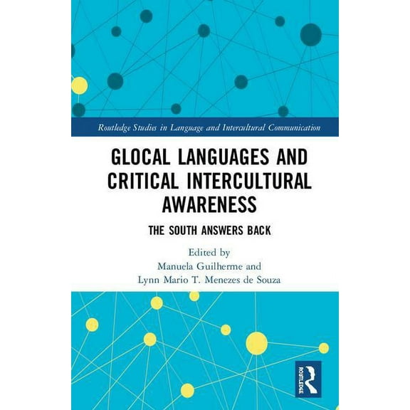 Routledge Studies in Language and Interc Glocal Languages and Critical Intercultural Awareness: The South Answers Back, (Hardcover)