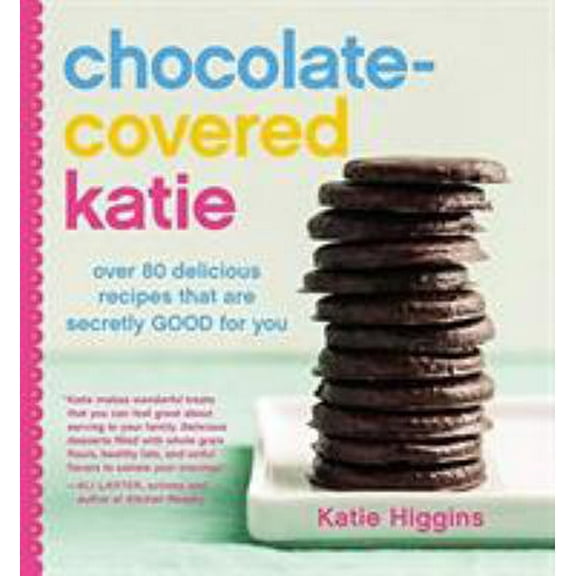 Pre-Owned Chocolate-Covered Katie: Over 80 Delicious Recipes That Are Secretly Good for You (Hardcover) 1455599700 9781455599707