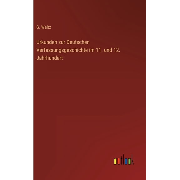 Urkunden zur Deutschen Verfassungsgeschichte im 11. und 12. Jahrhundert (Hardcover)