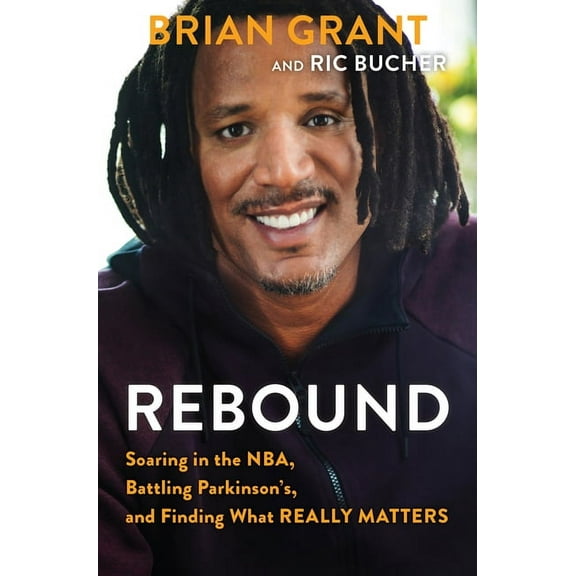 Rebound: Soaring in the Nba, Battling Parkinson's, and Finding What Really Matters, (Hardcover)
