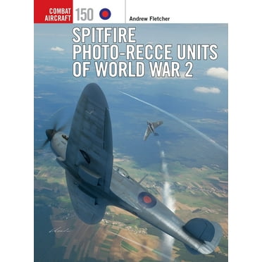 Combat Aircraft Spitfire Photo-Recce Units of World War 2, Book 150, (Paperback)