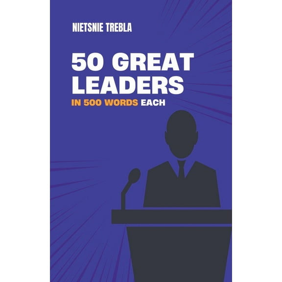 In 500 Words 50 Great Leaders in 500 Words Each, Book 1, (Paperback)