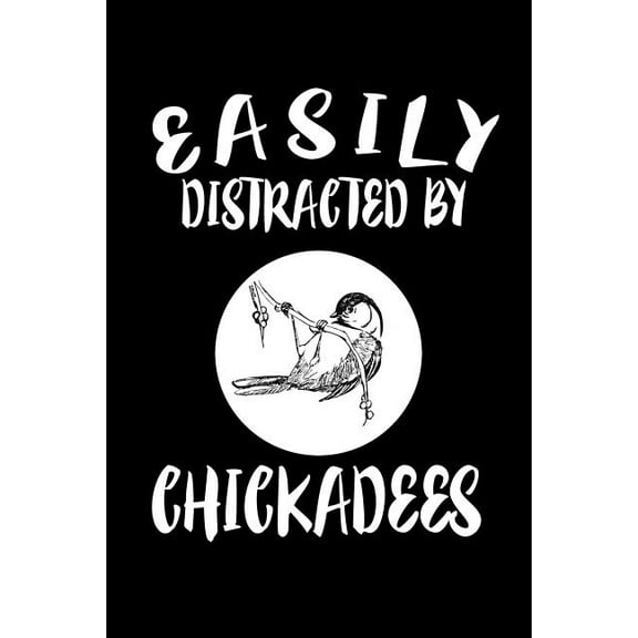 Easily Distracted By Chickadees: Animal Nature Collection (Paperback)