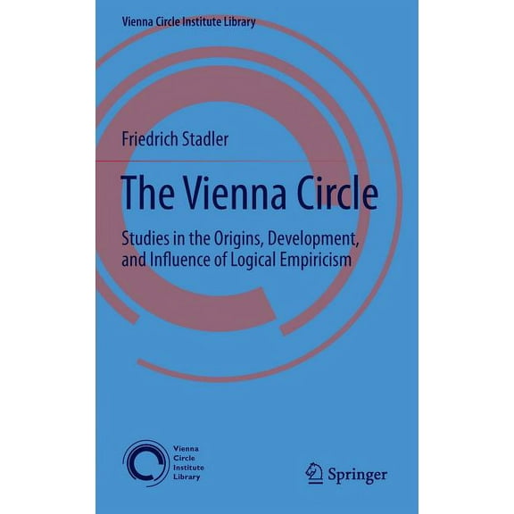 Vienna Circle Institute Library The Vienna Circle: Studies in the Origins, Development, and Influence of Logical Empiricism, Book 4, (Hardcover)