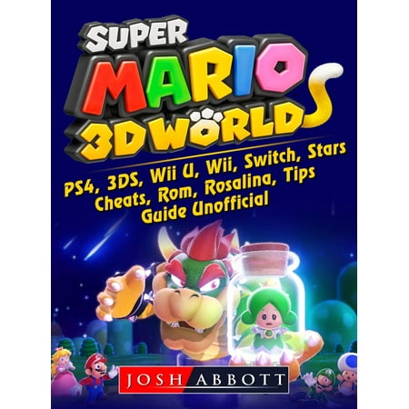 Super Mario 3D World, PS4, 3DS, Wii U, Wii, Switch, Stars, Cheats, Rom, Rosalina, Tips, Guide Unofficial -