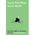 thumbnail image 1 of Vous Êtes Payé Ce Que Vous Valez et d'Autres Mythes de l'Économie Moderne, 1 of 1