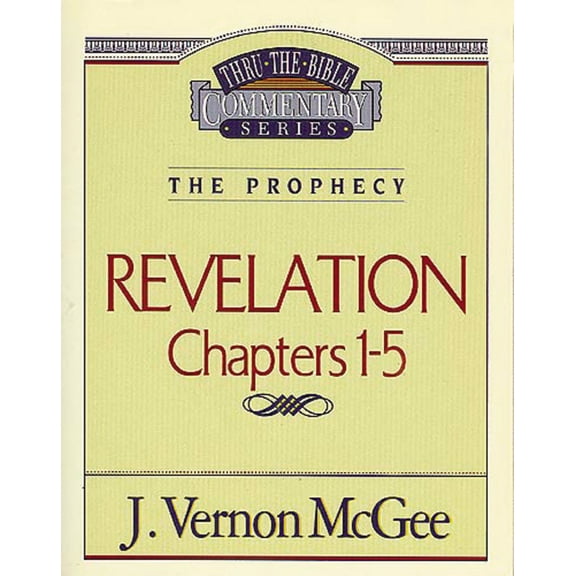 Revelation: Chapters 1-5 (Thru The Bible Commentary)