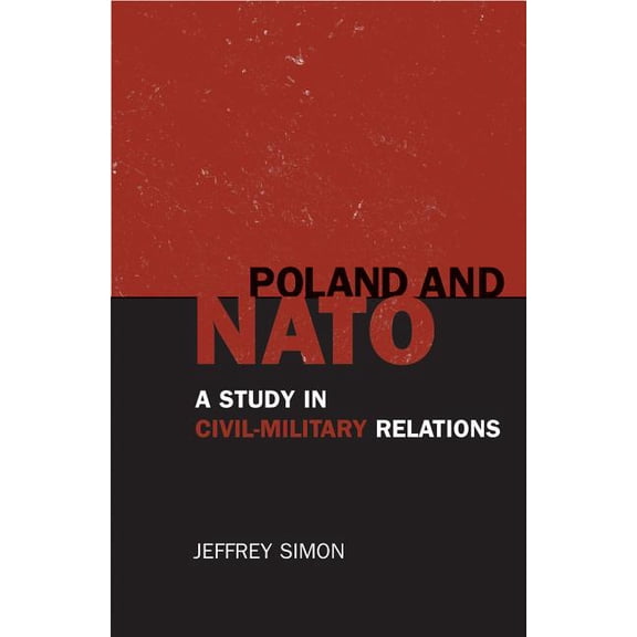 Poland and NATO : A Study in Civil-Military Relations (Paperback)