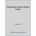 thumbnail image 1 of Pre-Owned Deschooling Society (Pelican books) (Paperback) 0140212809 9780140212808, 1 of 1