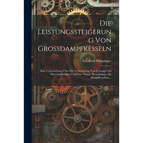 Die Leistungssteigerung Von Grossdampfkesseln (Paperback)
