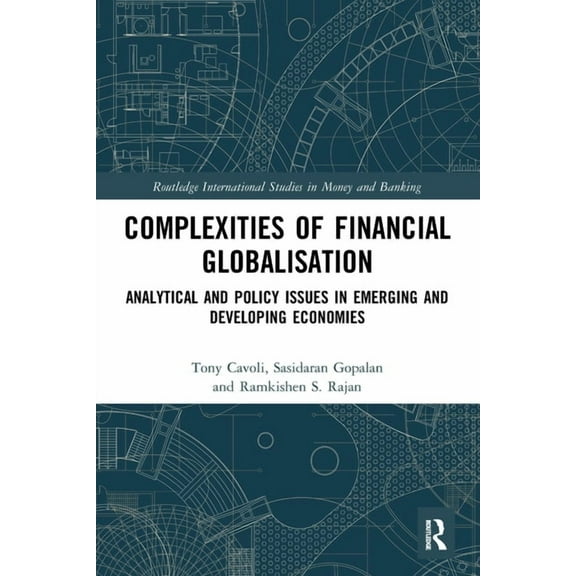 Routledge International Studies in Money Complexities of Financial Globalisation: Analytical and Policy Issues in Emerging and Developing Economies, (Paperback)