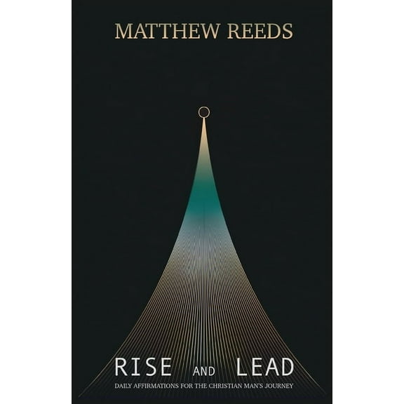 Rise and Lead: Daily Affirmations for the Christian Man's Journey, (Paperback)