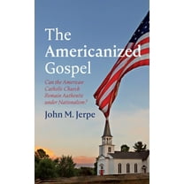 The Americanized Gospel, (Hardcover)