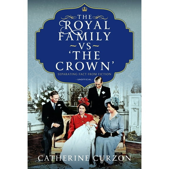 The Royal Family Vs 'The Crown': Separating Fact from Fiction, (Hardcover)