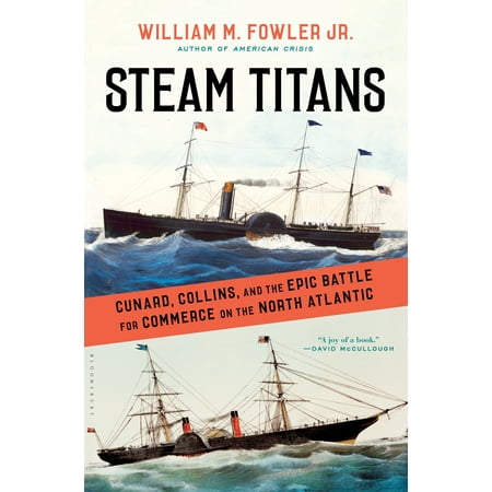 Steam Titans : Cunard, Collins, and the Epic Battle for Commerce on the North