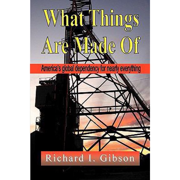 Pre-Owned What Things Are Made of: America's Global Dependency on Just About Everything (Paperback) 1609107640 9781609107642