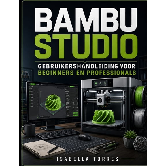 Bambu Studio Gebruikershandleiding Voor Beginners En Professionals, (Paperback)
