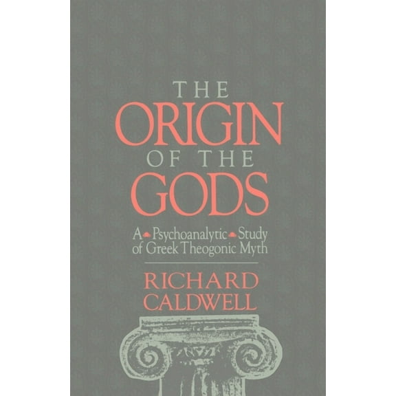 The Origin of the Gods: A Psychoanalytic Study of Greek Theogonic Myth, (Paperback)