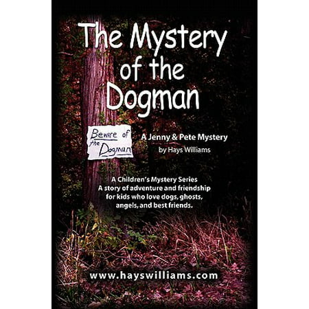 The Mystery of the Dogman : A Story of Adventure and Friendship for Kids Who Love Dogs, Ghosts, Angels and Best Friends - A Jenny & Pete (Best Of Ghost Adventures Evidence)