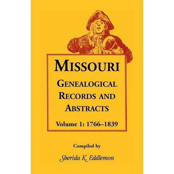 Missouri Genealogical Records and Abstracts : 1766-1839