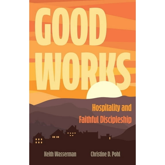 Good Works : Hospitality and Faithful Discipleship (Paperback)