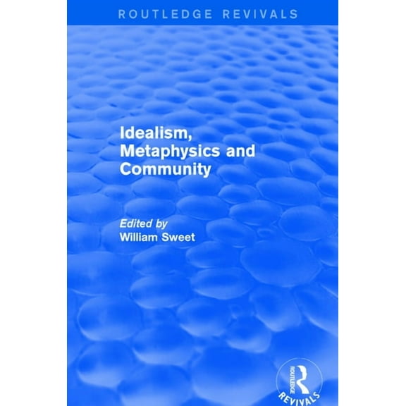 Routledge Revivals Idealism, Metaphysics and Community, (Paperback)