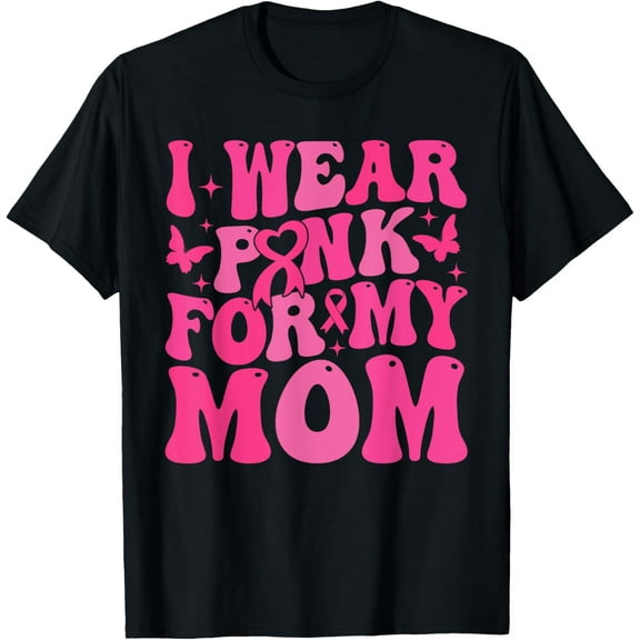 I Wear Pink For My Mom Breast Cancer Warrior Support Squads T-Shirt Men women T-shirt black, gift. Sizes: S, M,L, XL, 2XL, 3XL, 4XL