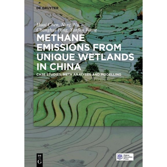 Methane Emissions from Unique Wetlands in China: Case Studies, Meta Analyses and Modelling, (Hardcover)