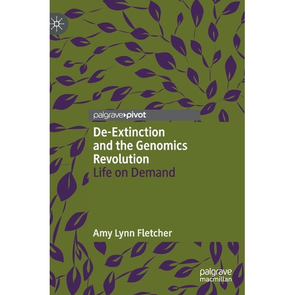 De-Extinction and the Genomics Revolution: Life on Demand, (Hardcover)