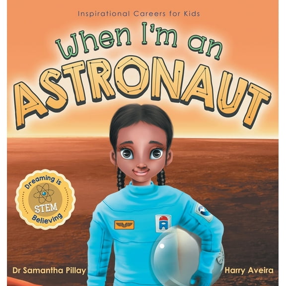 Inspirational Careers for Kids When I'm an Astronaut: Dreaming is Believing: STEM, Book 3, (Hardcover)