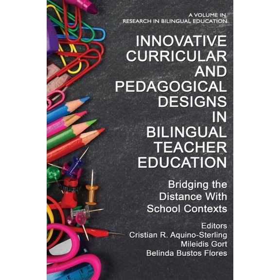 Research in Bilingual Education Innovative Curricular and Pedagogical Designs in Bilingual Teacher Education: Bridging the Distance with School Contexts, (Hardcover)