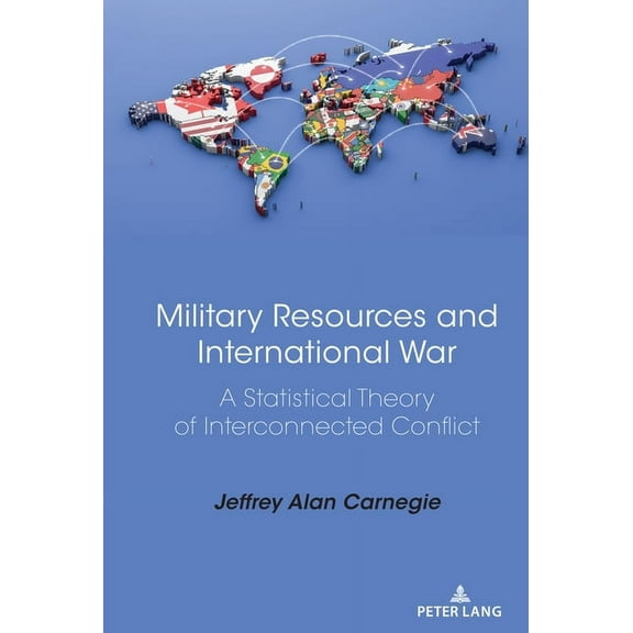 Military Resources and International War: A Statistical Theory of Interconnected Conflict, (Hardcover)
