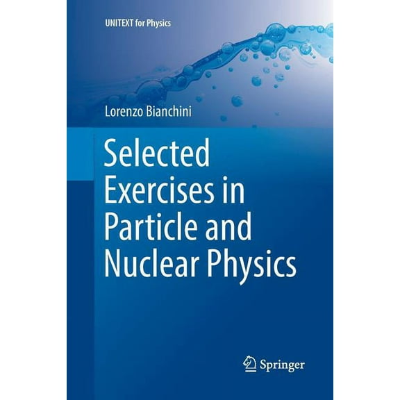 Unitext for Physics Selected Exercises in Particle and Nuclear Physics, (Paperback)
