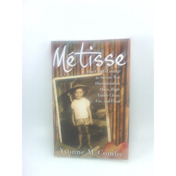Pre-Owned Metisse: One Child's Courage to Survive War, Discrimination, Abuse, Rape, Family Chaos, Fire and Flood (Paperback) 1599791994 9781599791999