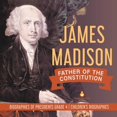thumbnail image 1 of James Madison : Père de la Constitution / Biographies de... Broché – 2020 par Dissected Lives, 1 of 1