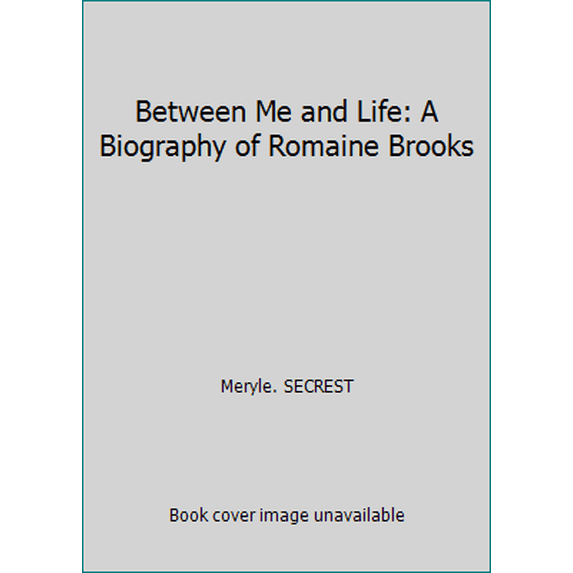 Pre-Owned Between Me and Life: A Biography of Romaine Brooks (Hardcover) 0385034695 9780385034692