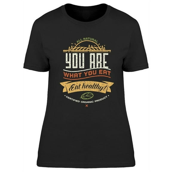 You Are What You Eat Design T-Shirt Women -Image by Shutterstock, Female x-Large