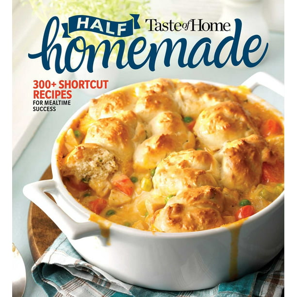 Taste of Home Half Homemade : 300+ Shortcut Recipes for Dinnertime ...